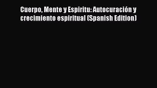 [Read book] Cuerpo Mente y Espiritu: Autocuración y crecimiento espiritual (Spanish Edition)
