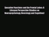 Download Executive Functions and the Frontal Lobes: A Lifespan Perspective (Studies on Neuropsychology