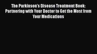 [Read book] The Parkinson's Disease Treatment Book: Partnering with Your Doctor to Get the