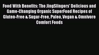 [Read book] Food With Benefits: The JingSlingers' Delicious and Game-Changing Organic SuperFood