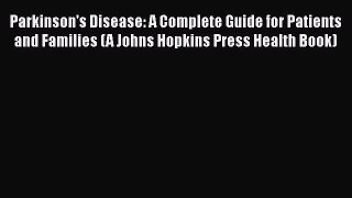 [Read book] Parkinson's Disease: A Complete Guide for Patients and Families (A Johns Hopkins