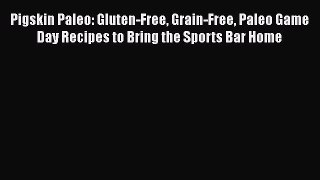 [Read book] Pigskin Paleo: Gluten-Free Grain-Free Paleo Game Day Recipes to Bring the Sports