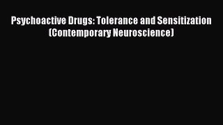 Download Psychoactive Drugs: Tolerance and Sensitization (Contemporary Neuroscience) Ebook