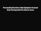 Download Personality Disorders: New Symptom-Focused Drug Therapy with 50 clinical cases PDF