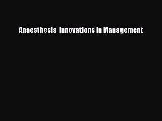 Read Anaesthesia  Innovations in Management Ebook Free