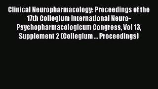 Read Clinical Neuropharmacology: Proceedings of the 17th Collegium International Neuro-Psychopharmacologicum