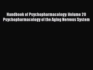 Read Handbook of Psychopharmacology: Volume 20 Psychopharmacology of the Aging Nervous System