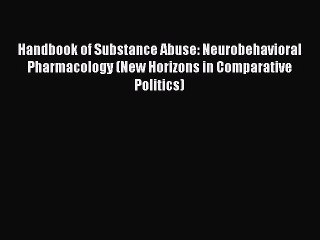 Read Handbook of Substance Abuse: Neurobehavioral Pharmacology (New Horizons in Comparative
