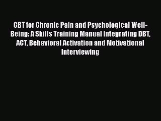 [Read book] CBT for Chronic Pain and Psychological Well-Being: A Skills Training Manual Integrating