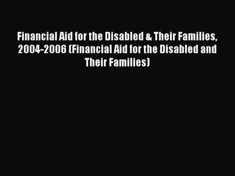 [Read book] Financial Aid for the Disabled & Their Families 2004-2006 (Financial Aid for the