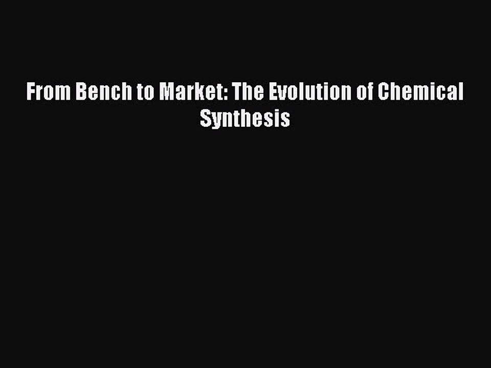 Read From Bench to Market: The Evolution of Chemical Synthesis Ebook Free