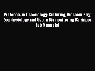 Read Protocols in Lichenology: Culturing Biochemistry Ecophysiology and Use in Biomonitoring