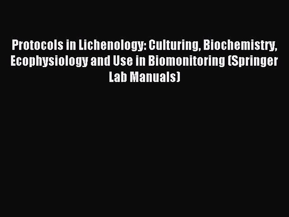 Read Protocols in Lichenology: Culturing Biochemistry Ecophysiology and Use in Biomonitoring