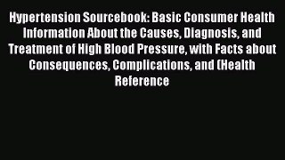 [Read book] Hypertension Sourcebook: Basic Consumer Health Information About the Causes Diagnosis