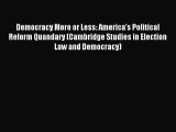 [Download PDF] Democracy More or Less: America's Political Reform Quandary (Cambridge Studies