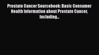 [Read book] Prostate Cancer Sourcebook: Basic Consumer Health Information about Prostate Cancer