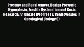 [Read book] Prostate and Renal Cancer Benign Prostatic Hyperplasia Erectile Dysfunction and