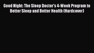 [Read book] Good Night: The Sleep Doctor's 4-Week Program to Better Sleep and Better Health