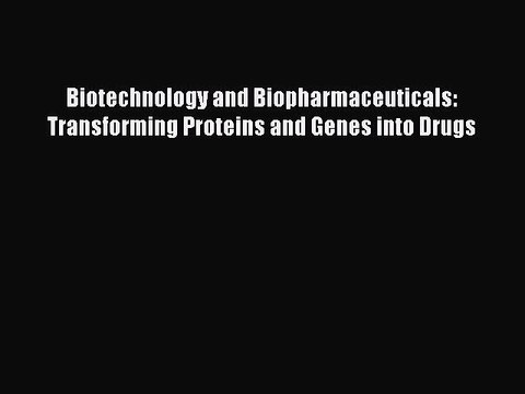 Download Biotechnology and Biopharmaceuticals: Transforming Proteins and Genes into Drugs PDF