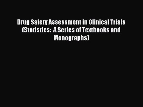 Read Drug Safety Assessment in Clinical Trials (Statistics: A Series of Textbooks and Monographs)