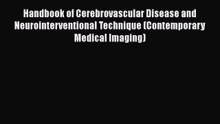 [Read book] Handbook of Cerebrovascular Disease and Neurointerventional Technique (Contemporary