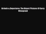 Download Arrivals & Departures: The Airport Pictures Of Garry Winogrand  Read Online
