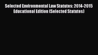 [Download PDF] Selected Environmental Law Statutes: 2014-2015 Educational Edition (Selected