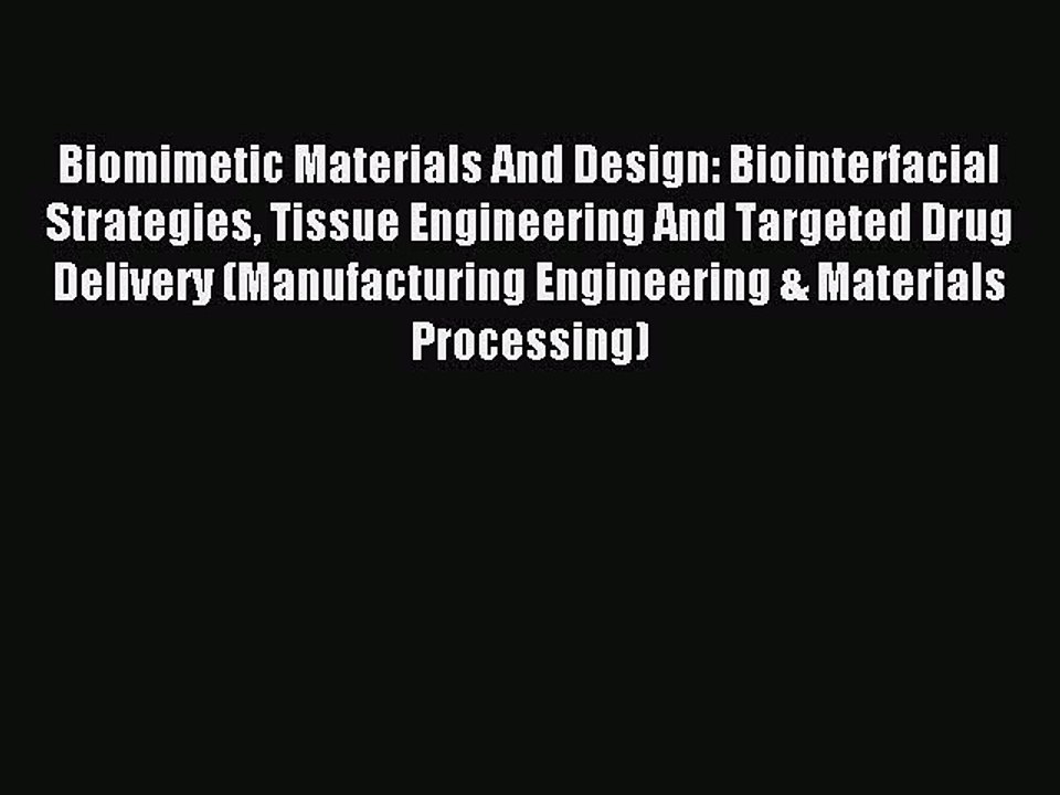 Read Biomimetic Materials And Design: Biointerfacial Strategies Tissue Engineering And Targeted
