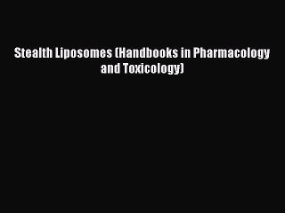 Download Stealth Liposomes (Handbooks in Pharmacology and Toxicology) PDF Online