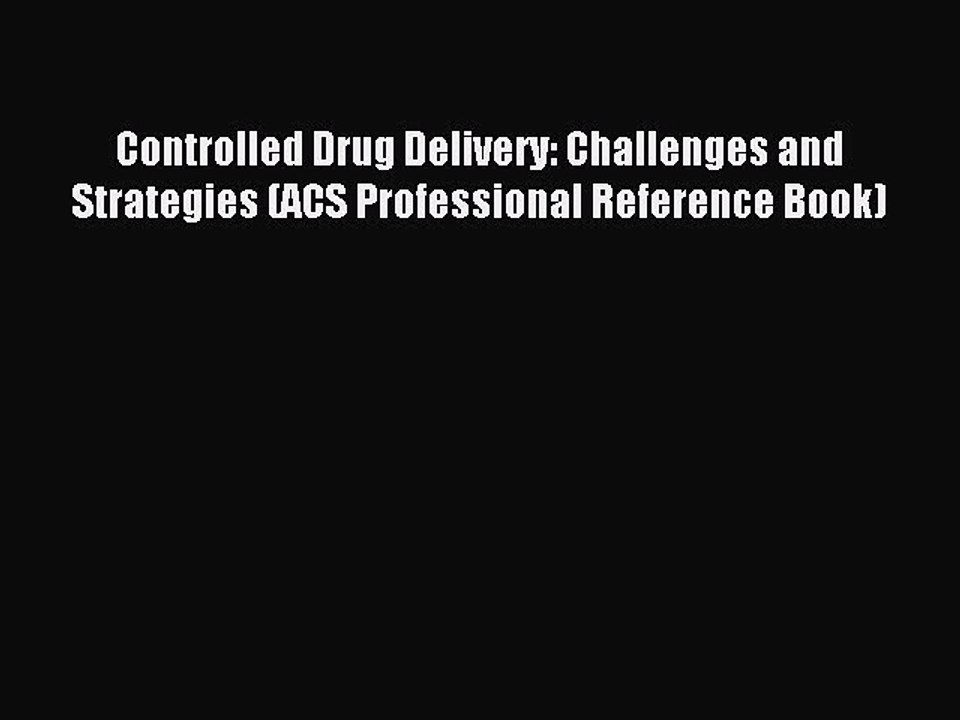 Read Controlled Drug Delivery: Challenges and Strategies (ACS Professional Reference Book)