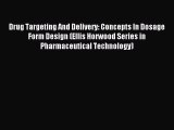 Read Drug Targeting And Delivery: Concepts In Dosage Form Design (Ellis Horwood Series in Pharmaceutical