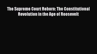 [Download PDF] The Supreme Court Reborn: The Constitutional Revolution in the Age of Roosevelt