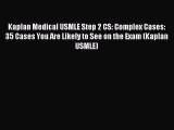 Read Kaplan Medical USMLE Step 2 CS: Complex Cases: 35 Cases You Are Likely to See on the Exam