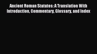 [Download PDF] Ancient Roman Statutes: A Translation With Introduction Commentary Glossary