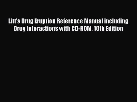 Read Litt's Drug Eruption Reference Manual including Drug Interactions with CD-ROM 10th Edition