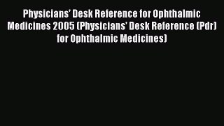 Read Physicians' Desk Reference for Ophthalmic Medicines 2005 (Physicians' Desk Reference (Pdr)