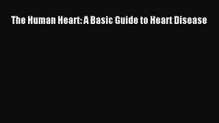 Read The Human Heart: A Basic Guide to Heart Disease PDF Free