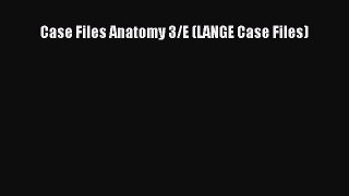 Read Case Files Anatomy 3/E (LANGE Case Files) Ebook Free