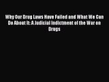 [Read book] Why Our Drug Laws Have Failed and What We Can Do About It: A Judicial Indictment