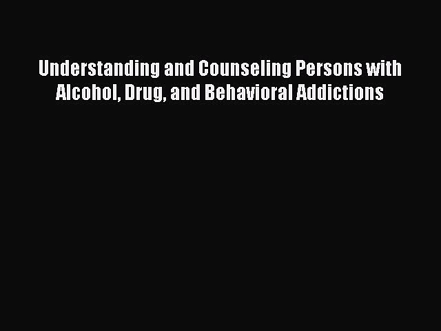 [Read book] Understanding and Counseling Persons with Alcohol Drug and Behavioral Addictions