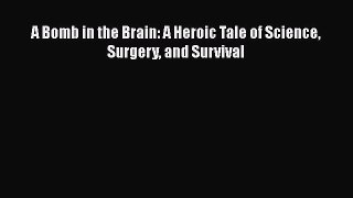 [Read book] A Bomb in the Brain: A Heroic Tale of Science Surgery and Survival [Download] Online