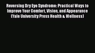 [Read book] Reversing Dry Eye Syndrome: Practical Ways to Improve Your Comfort Vision and Appearance
