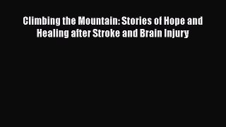 [Read book] Climbing the Mountain: Stories of Hope and Healing after Stroke and Brain Injury