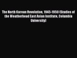 [Download PDF] The North Korean Revolution 1945-1950 (Studies of the Weatherhead East Asian