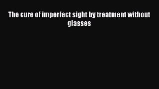 [Read book] The cure of imperfect sight by treatment without glasses [Download] Online