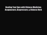 [Read book] Healing Your Eyes with Chinese Medicine: Acupuncture Acupressure & Chinese Herb