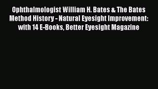 [Read book] Ophthalmologist William H. Bates & The Bates Method History - Natural Eyesight