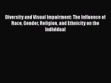[Read book] Diversity and Visual Impairment: The Influence of Race Gender Religion and Ethnicity