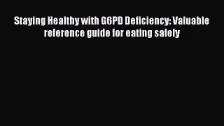 [Read book] Staying Healthy with G6PD Deficiency: Valuable reference guide for eating safely