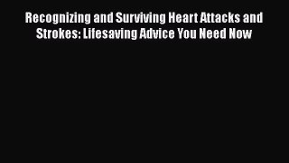 [Read book] Recognizing and Surviving Heart Attacks and Strokes: Lifesaving Advice You Need